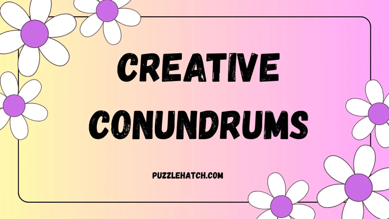 Creative Conundrums