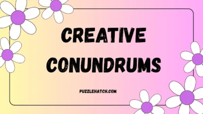 Creative Conundrums