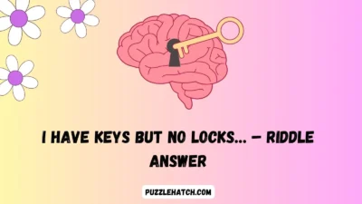 I Have Keys but No Locks… – Riddle Answer