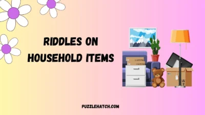 Riddles on Household Items