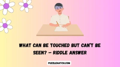 What Can Be Touched but Can’t Be Seen? – Riddle Answer