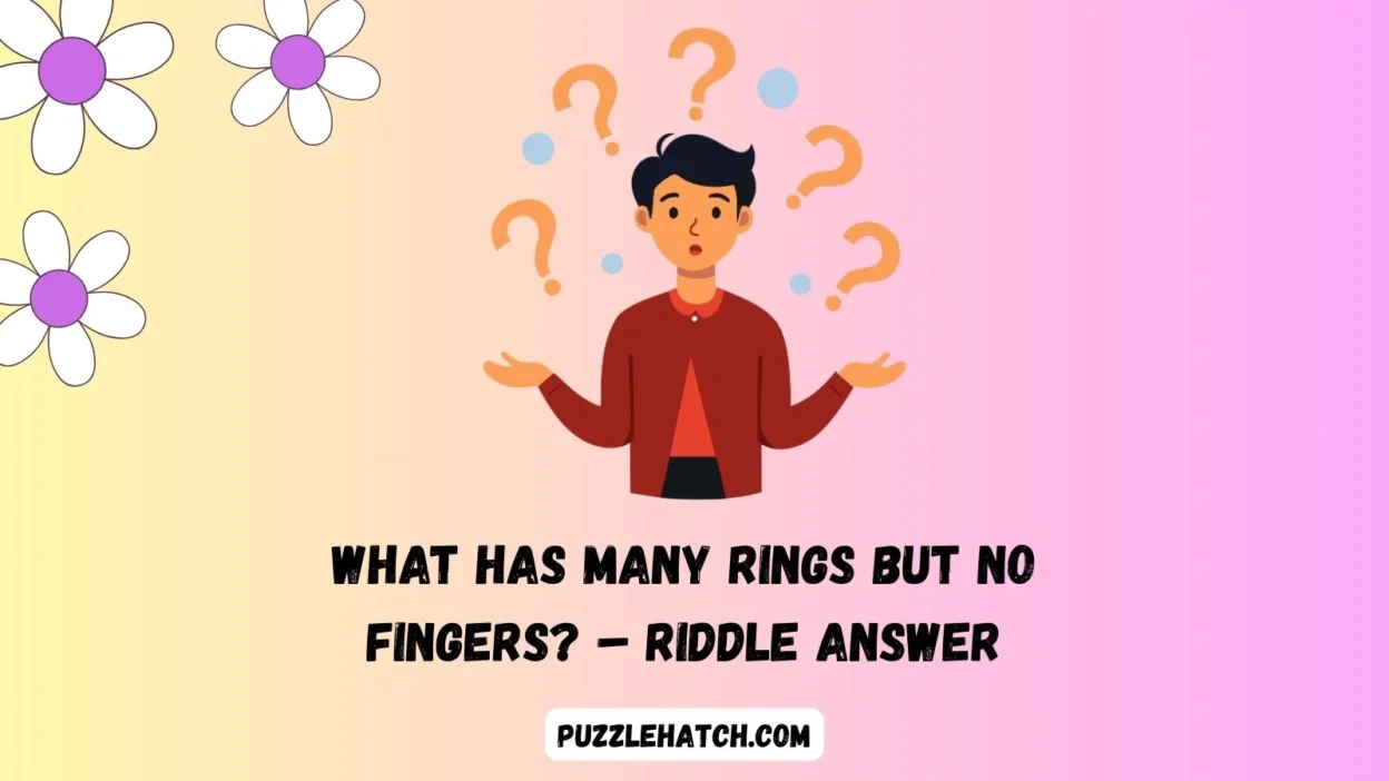 What Has Many Rings but No Fingers? – Riddle Answer