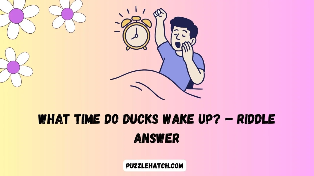 What Time Do Ducks Wake Up? – Riddle Answer