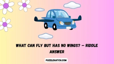 What can fly but has no wings? – Riddle Answer