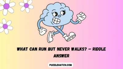What can run but never walks? – Riddle Answer