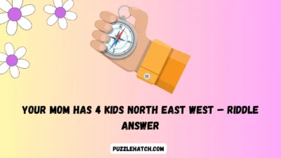 Your Mom Has 4 Kids North East West – Riddle Answer