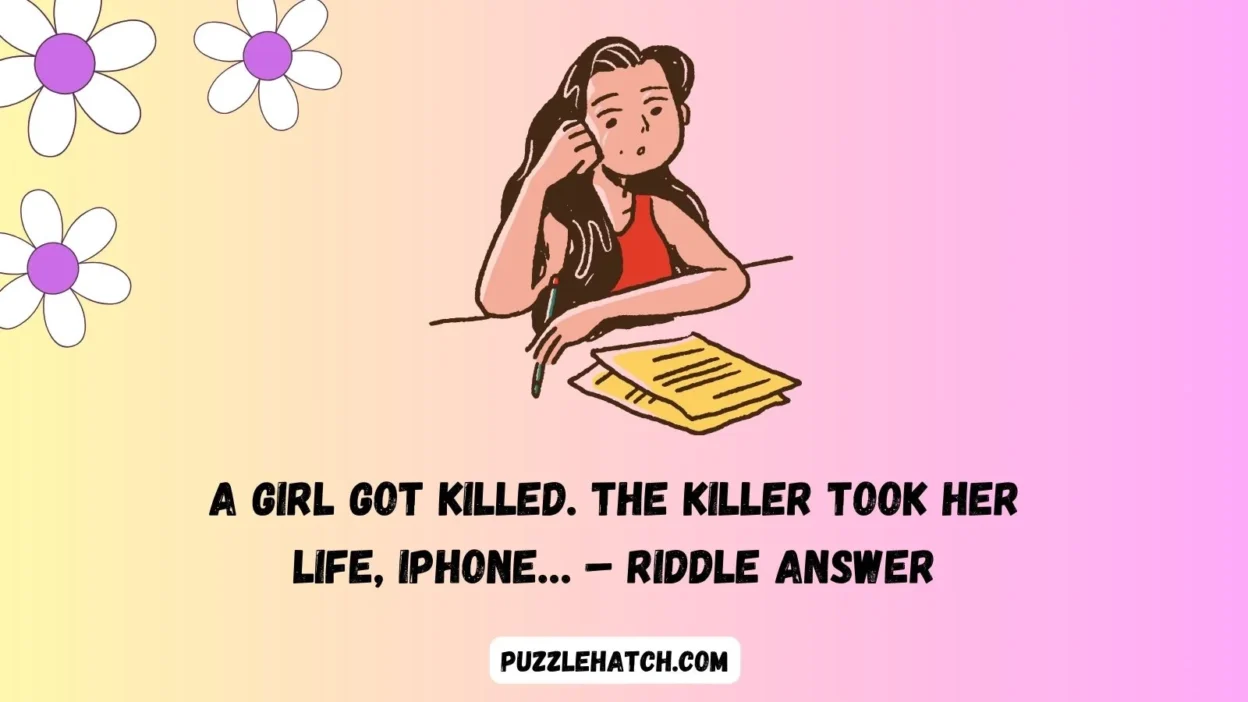 A Girl Got Killed. The Killer Took Her Life, iPhone… – Riddle Answer