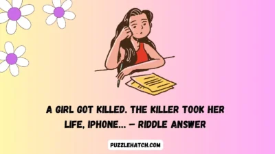 A Girl Got Killed. The Killer Took Her Life, iPhone… – Riddle Answer