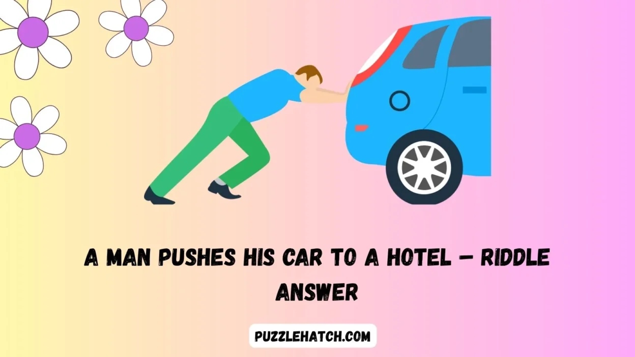 A Man Pushes His Car to a Hotel – Riddle Answer