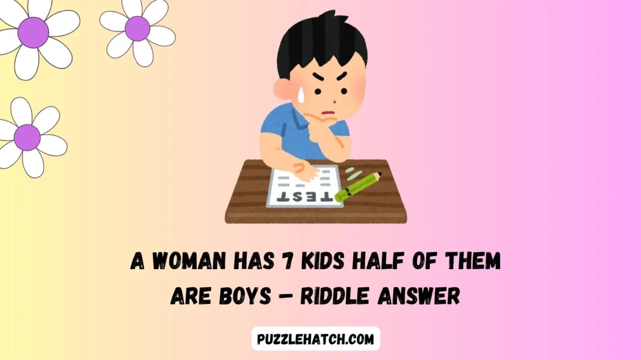 A Woman Has 7 Kids Half of Them Are Boys – Riddle Answer