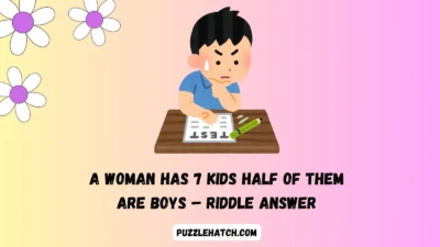 A Woman Has 7 Kids Half of Them Are Boys – Riddle Answer