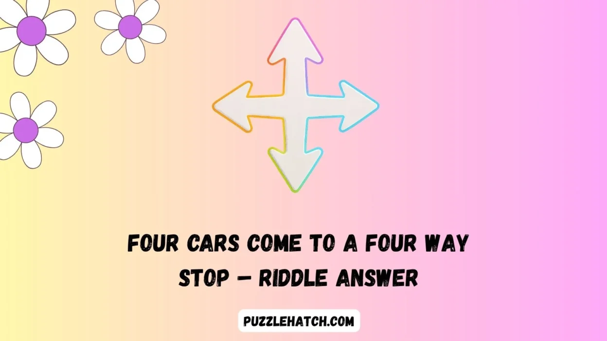 Four Cars Come to a Four Way Stop – Riddle Answer