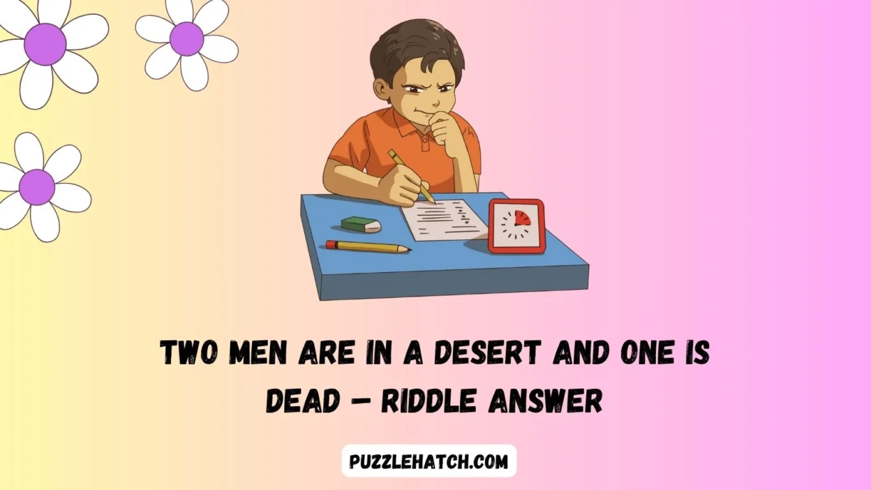 Two men are in a desert and one is dead – Riddle Answer