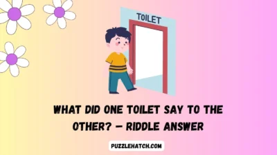 What Did One Toilet Say to the Other? – Riddle Answer