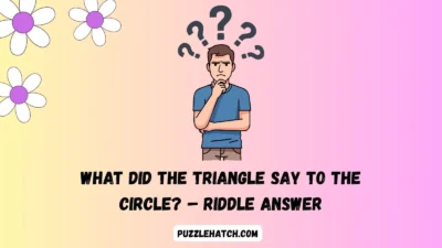 What Did the Triangle Say to the Circle? – Riddle Answer
