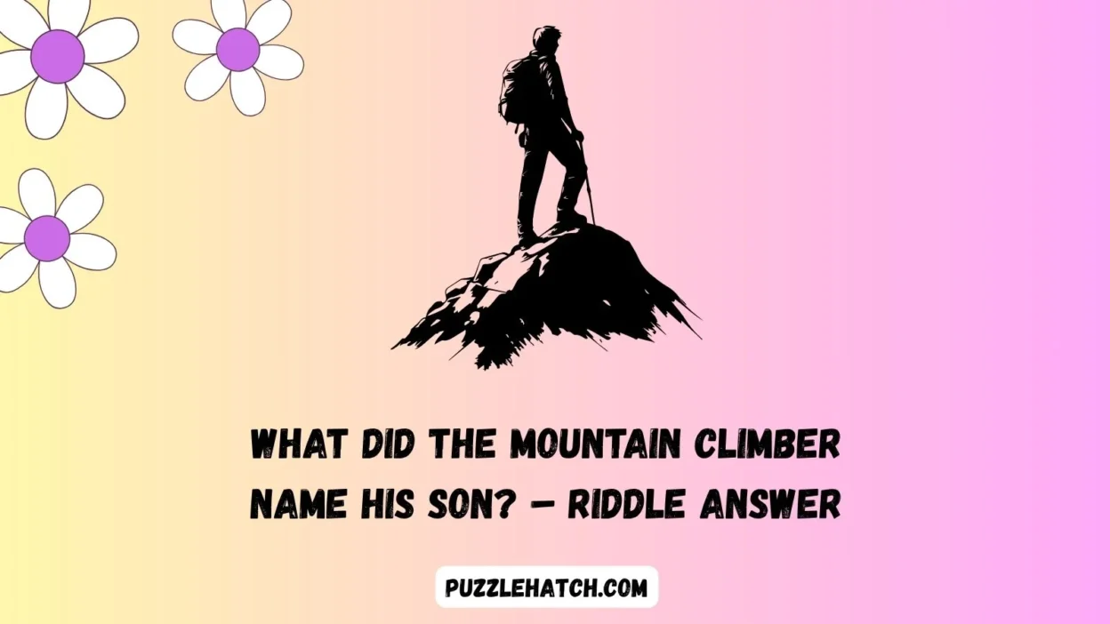 What did the mountain climber name his son? – Riddle Answer