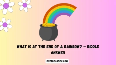 What is at the End of a Rainbow? – Riddle Answer