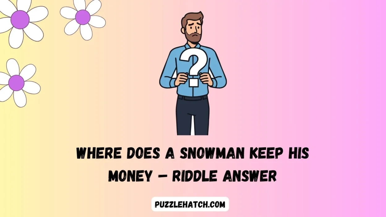 Where Does a Snowman Keep His Money – Riddle Answer