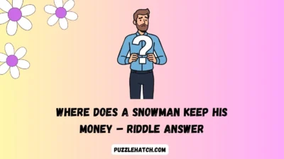 Where Does a Snowman Keep His Money – Riddle Answer